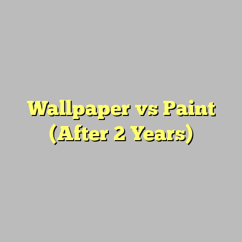 Wallpaper vs Paint (After 2 Years)