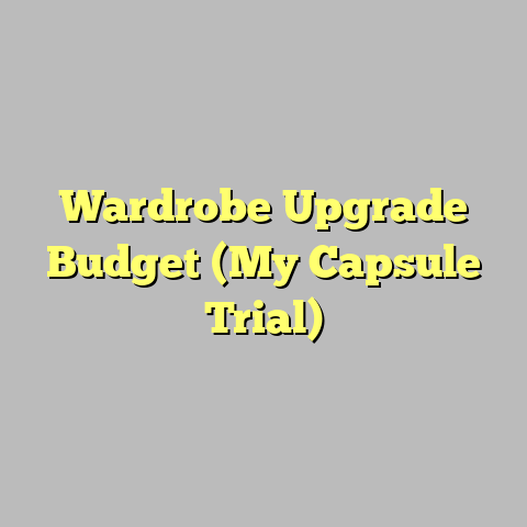 Wardrobe Upgrade Budget (My Capsule Trial)