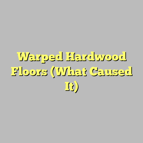 Warped Hardwood Floors (What Caused It)