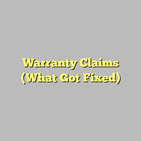 Warranty Claims (What Got Fixed)