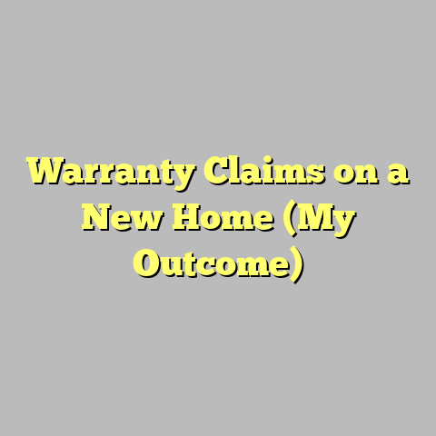 Warranty Claims on a New Home (My Outcome)