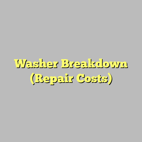 Washer Breakdown (Repair Costs)