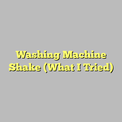 Washing Machine Shake (What I Tried)