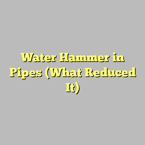 Water Hammer in Pipes (What Reduced It)