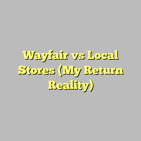 Wayfair vs Local Stores (My Return Reality)