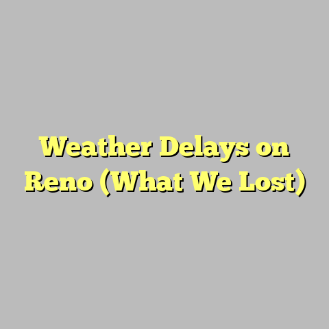 Weather Delays on Reno (What We Lost)