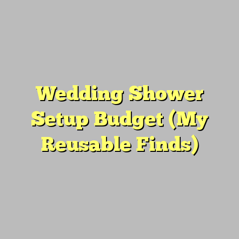 Wedding Shower Setup Budget (My Reusable Finds)