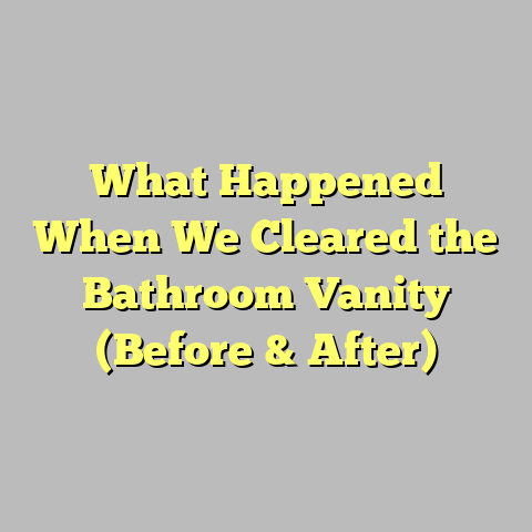 What Happened When We Cleared the Bathroom Vanity (Before & After)