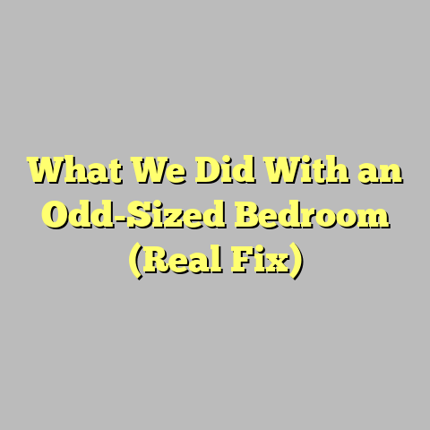 What We Did With an Odd-Sized Bedroom (Real Fix)