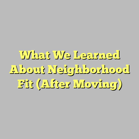 What We Learned About Neighborhood Fit (After Moving)