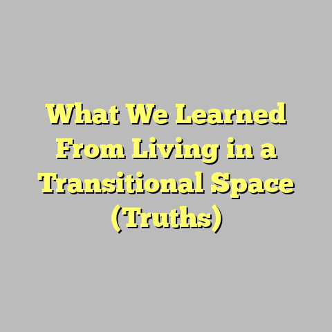 What We Learned From Living in a Transitional Space (Truths)