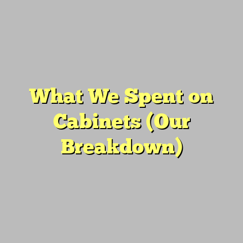 What We Spent on Cabinets (Our Breakdown)