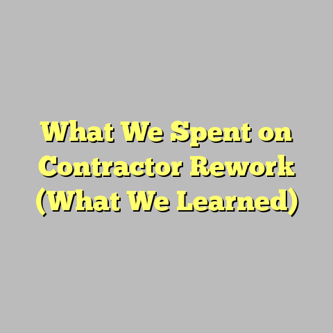 What We Spent on Contractor Rework (What We Learned)