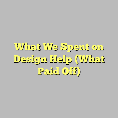 What We Spent on Design Help (What Paid Off)