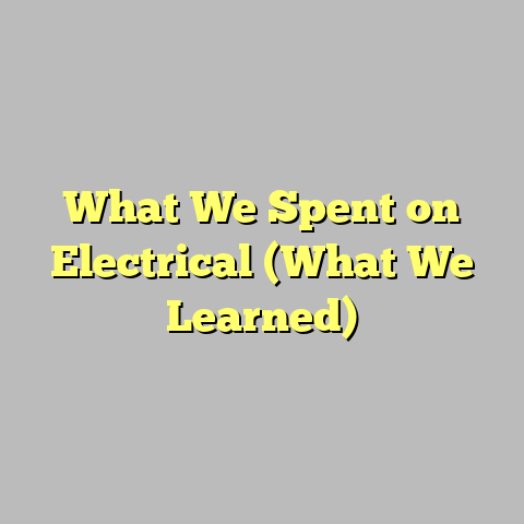 What We Spent on Electrical (What We Learned)