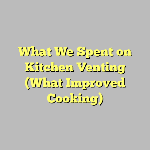 What We Spent on Kitchen Venting (What Improved Cooking)