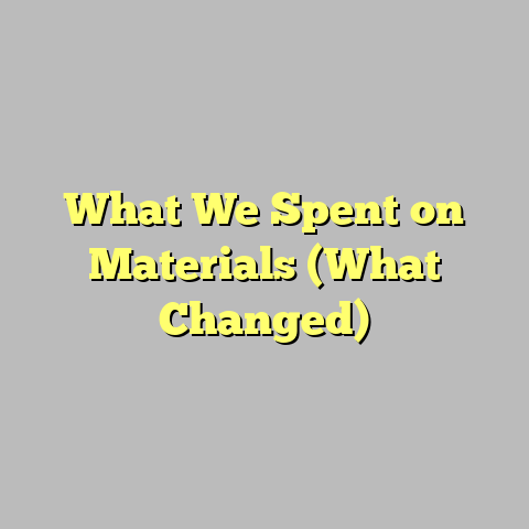 What We Spent on Materials (What Changed)