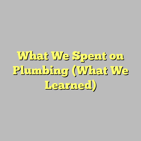 What We Spent on Plumbing (What We Learned)