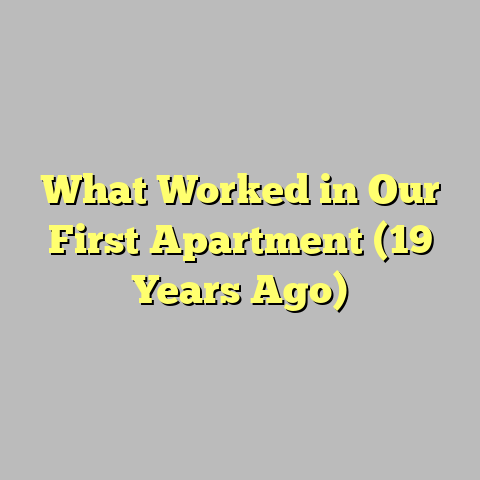 What Worked in Our First Apartment (19 Years Ago)