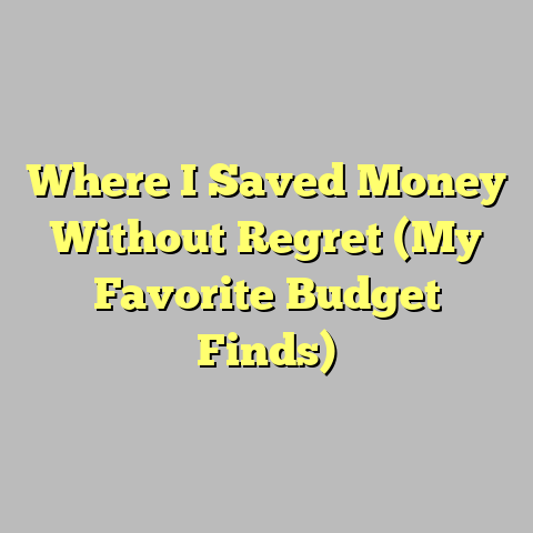 Where I Saved Money Without Regret (My Favorite Budget Finds)