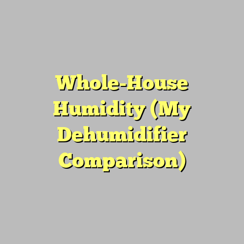 Whole-House Humidity (My Dehumidifier Comparison)
