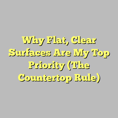 Why Flat, Clear Surfaces Are My Top Priority (The Countertop Rule)