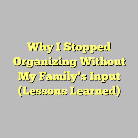 Why I Stopped Organizing Without My Family’s Input (Lessons Learned)