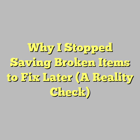 Why I Stopped Saving Broken Items to Fix Later (A Reality Check)