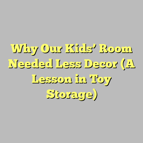 Why Our Kids’ Room Needed Less Decor (A Lesson in Toy Storage)