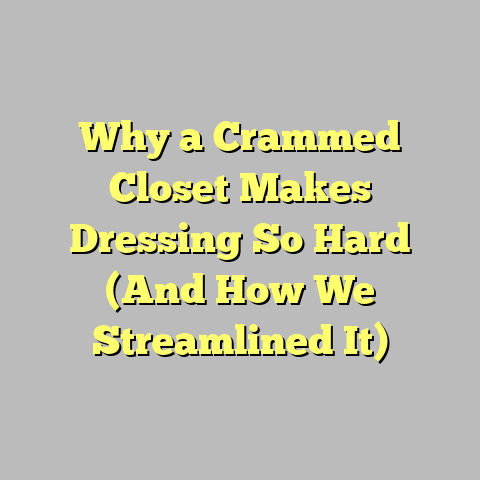 Why a Crammed Closet Makes Dressing So Hard (And How We Streamlined It)