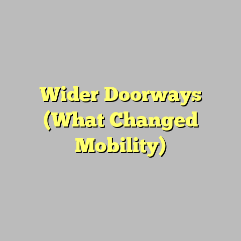 Wider Doorways (What Changed Mobility)
