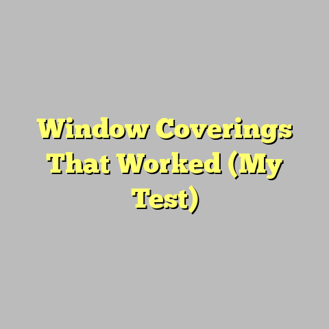 Window Coverings That Worked (My Test)