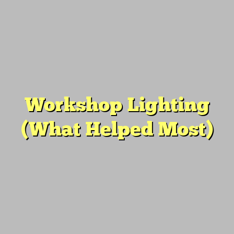 Workshop Lighting (What Helped Most)