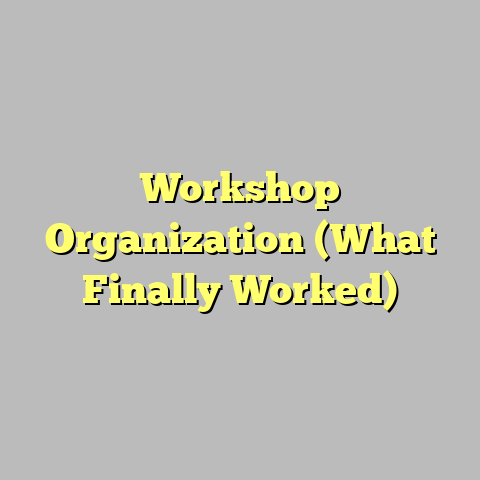 Workshop Organization (What Finally Worked)