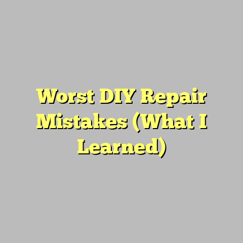 Worst DIY Repair Mistakes (What I Learned)