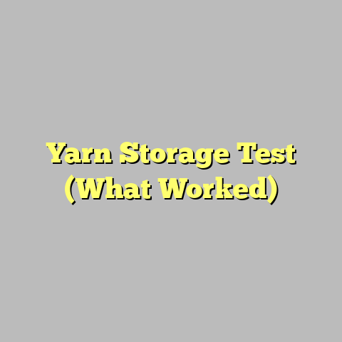 Yarn Storage Test (What Worked)