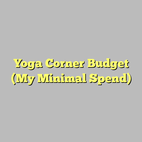 Yoga Corner Budget (My Minimal Spend)
